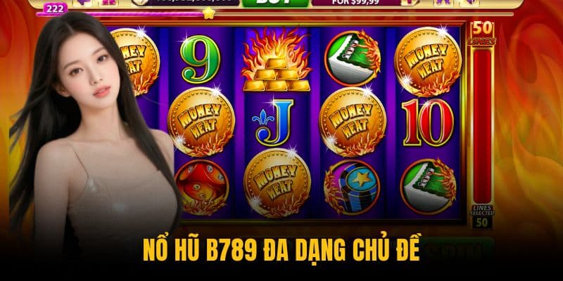 Nổ hũ B789 đa dạng chủ đề Nổ hũ B789 đa dạng chủ đề